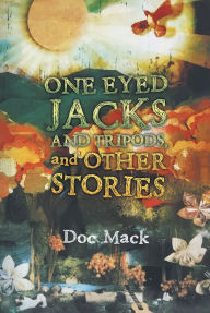 Title: One Eyed Jacks and Tripods, and Other Stories, Author: 71spiders