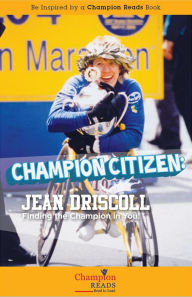 Title: Champion Citizen: Jean Driscoll Finding the Champion in You!, Author: Helen Moser Petersen