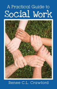 Title: A Practical Guide to Social Work, Author: Renee C.L. Crawford