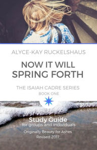 Title: Now It Will Spring Forth: Study Guide, Author: Alyce-Kay Ruckelshaus