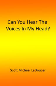 Title: Can You Hear The Voices In My Head?, Author: Scott LaDoucer