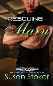 Title: Rescuing Mary (Delta Force Heroes Series #9), Author: Susan Stoker