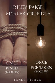 Title: Riley Paige Mystery Bundle: Once Pined (#6) and Once Forsaken (#7), Author: Blake Pierce