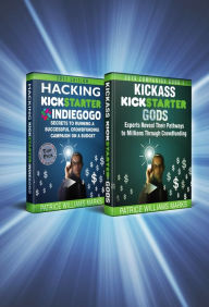 Title: Omnibus Crowdfunding Series: Hacking Kickstarter, Indiegogo and Kickass Kickstarter Gods, Author: Patrice Williams Marks