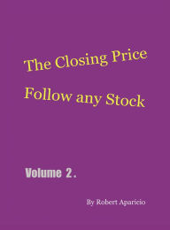 Title: The Closing Price: Follow Any Stock - Volume 2, Author: Robert Aparicio