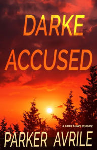 Title: Darke Accused: A Darke and Flare Mystery, Author: Parker Avrile