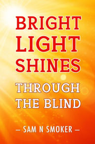 Title: Bright Light Shines Through The Blind, Author: Sam N. Smoker