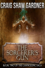 Title: The Sorcerer's Gun, Author: Craig Shaw Gardner