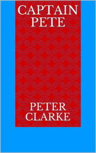 Title: Captain Pete, Author: Peter Clarke