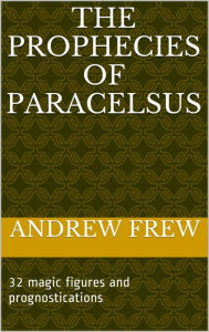 Title: The Prophecies of Paracelsus, Author: andrew frew