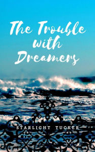 Title: The Trouble With Dreamers, Author: Code_9