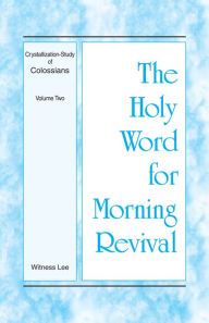 Title: The Holy Word for Morning Revival - Crystallization-study of Colossians, Volume 2, Author: Witness Lee