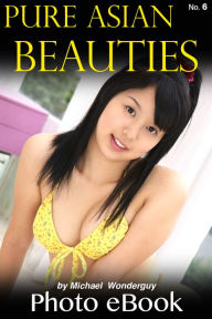 Title: Pure Asian Beauties, Vol. 6, Author: Michael Wonderguy