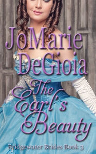 Title: The Earl's Beauty: Bridgewater Brides Book 3, Author: JoMarie DeGioia