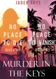 Title: Murder in the Keys Bundle: No Place to Die (#1) and No Place to Vanish (#2), Author: Jaden Skye