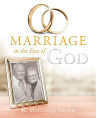 Title: Marriage in the Eyes of God, Author: R. Houston Swink