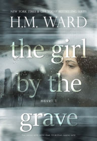 Title: The Girl by the Grave (Novel 1), Author: H.M.  Ward