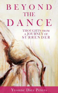 Title: BEYOND THE DANCE, Author: Yvonne Diez Peters