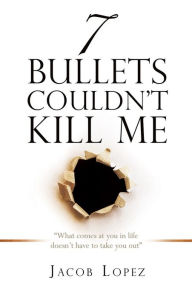 Title: 7 Bullets Couldn't Kill Me, Author: Jacob Lopez