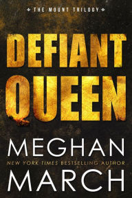 Title: Defiant Queen, Author: Meghan March