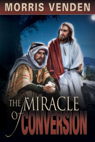 Title: The Miracle of Conversion, Author: Morris L. Venden