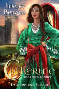 Title: Catherine: Her Great Journey, Author: Juliette Benzoni