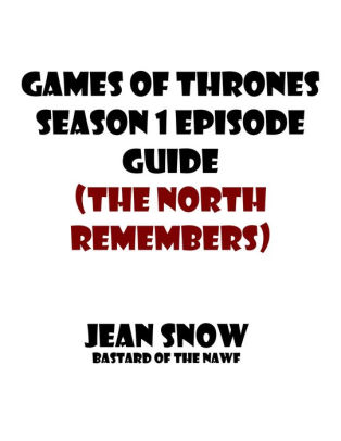 Games Of Thrones Season 1 Episode Guide The North Remembers By