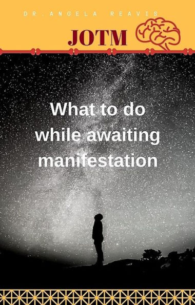 What to do while waiting for manifestation