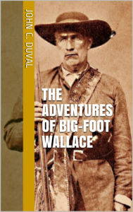 Title: Adventures of Big Foot Wallace: The Texas Ranger and Hunter, Author: John C. Duval