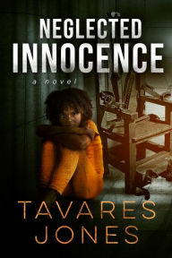 Title: Neglected Innocence, Author: Tavares Jones