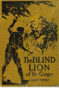 Title: The Blind Lion of the Congo, Author: Elliott Whitney