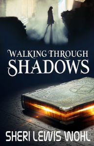 Title: Walking Through Shadows, Author: Sheri Lewis Wohl
