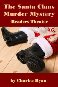 Title: The Santa Claus Murder Mystery - Readers Theater, Author: Charles Ryan