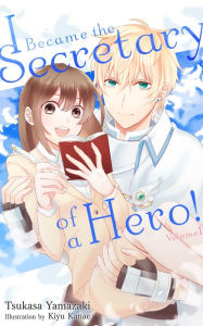 Title: I Became the Secretary of a Hero!, Author: Tsukasa Yamazaki