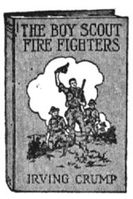 Title: The Boy Scout Fire Fighters, Author: Irving Crump