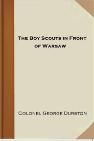 Title: The Boy Scouts in Front of Warsaw, Author: Colonel George Durston