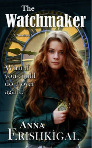 Title: The Watchmaker: a Novelette, Author: Anna Erishkigal