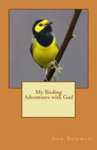 Title: My Birding Adventures with God, Author: Sam Bowman