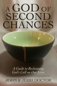 Title: A God Of Second Chances: A Guide to Reclaiming God's Call on Our Lives, Author: John Doctor