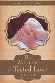 Title: The Miracle Of Tested Love: The Lords Gift of Alzheimers, Author: Anita Rhodes