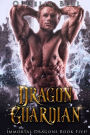 Dragon Guardian: An Epic Dragon Shifter Menage Romance