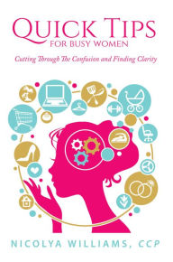 Title: Quick Tips For Busy Women: Cutting Through The Confusion And Finding Clarity, Author: Banay Sanches