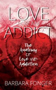 Title: Love for an Addict: The Anatomy of Love and Addiction, Author: Pat Parker