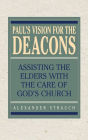 Paul's Vision for the Deacons: Assisting the Elders with the Care of God's Church