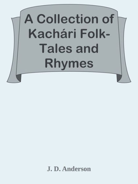 A Collection of Kachari Folk-Tales and Rhymes