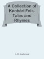 A Collection of Kachari Folk-Tales and Rhymes