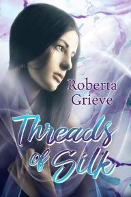 Title: Threads of Silk, Author: Roberta Grieve