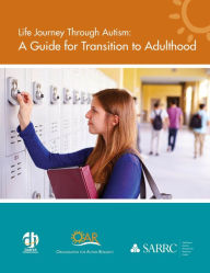 Title: Life Journey Through Autism: A Guide for Transition to Adulthood, Author: The Organization for Autism Research