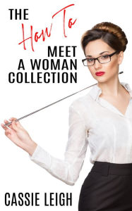 Title: The How To Meet A Woman Collection, Author: Cassie Leigh