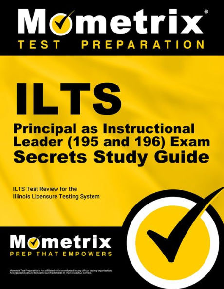 ILTS Principal as Instructional Leader (195 and 196) Exam Secrets Study Guide: ILTS Test Review for the Illinois Licensure Testing System